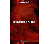John Coleman Le guerre per il petrolio (Tascabile)