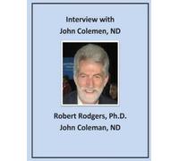John Coleman Nd Robert Rodgers Phd Interview with John Coleman, ND (Tascabile)