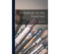 John Collier A Manual of oil Painting (Tascabile)