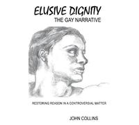 John Collins ELUSIVE DIGNITY The Gay Narrative (Tascabile)