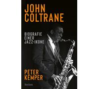 John Coltrane. Biografie einer Jazz-Ikone: Das Standardwerk - die aktualisierte Biografie der Musik-Legende: 20813