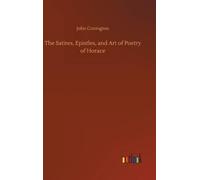John Conington The Satires, Epistles, and Art of Poetry of Ho (Copertina rigida)