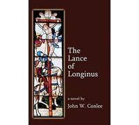 John Conlee The Lance of Longinus (Tascabile)
