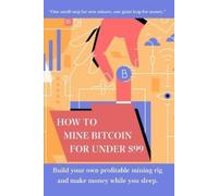 John Cook How to mine bitcoin for under $99 (Tascabile)