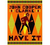 John Cooper Clarke Have It (Copertina rigida) (PRESALE 01/10/2026)