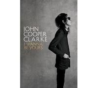 John Cooper Clarke I Wanna Be Yours (Copertina rigida)