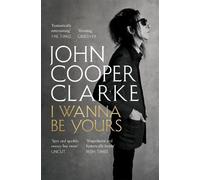 John Cooper Clarke I Wanna Be Yours (Tascabile)