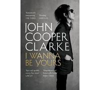 John Cooper Clarke I Wanna Be Yours (Tascabile)