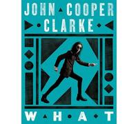 John Cooper Clarke WHAT (Copertina rigida)