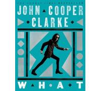 John Cooper Clarke WHAT (Tascabile)