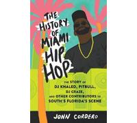John Cordero The History of Miami Hip Hop (Tascabile)