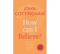 John Cottingham How Can I Believe? (Tascabile) Little Books of Guidance
