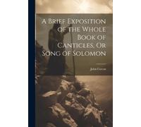 John Cotton A Brief Exposition of the Whole Book of Canticles, Or So (Tascabile)