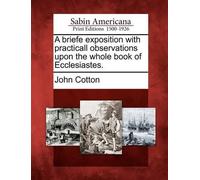 John Cotton A Briefe Exposition with Practicall Observations Upon th (Tascabile)