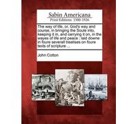 John Cotton The Way of Life, Or, God's Way and Course, in Bringing t (Tascabile)