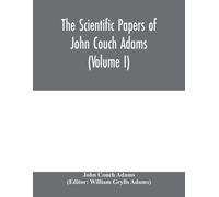 John Couch Adam The scientific papers of John Couch Adams (Volume I (Tascabile)