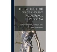 John Courtney Murra The Pattern for Peace and the Papal Peace Progra (Tascabile)