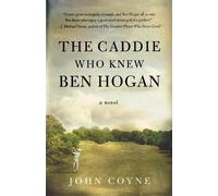 John Coyne The Caddie Who Knew Ben Hogan (Tascabile)