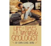 John Craig Shaw Life and Times of A Wayward Geologist (Copertina rigida)