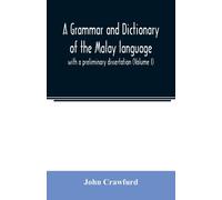 John Crawfurd A grammar and dictionary of the Malay language: with a (Tascabile)
