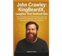 John Crawley: KingBeardX, Laughter That Outlived Him: The Untold Story of the Viral Bearded Legend, His Joy That Went Worldwide, Sudden Goodbye, and the Legacy That Still Inspires Millions