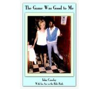 John Crawley The Game Was Good to Me (Tascabile)