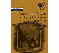 John Creighton Coins and Power in Late Iron Age Britain (Tascabile)