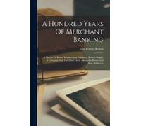John Crosby Brown A Hundred Years Of Merchant Banking (Copertina rigida)