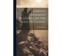 John Cumming Sabbath Morning Readings on the Old Testament (Copertina rigida)