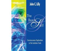 John Cunningham Lilly The Deep Self (Tascabile) Consciousness Classics