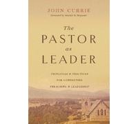 John Currie The Pastor as Leader (Tascabile)