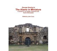 John Curry Geor George Kearton's the Alamo in Miniature A Guide for (Tascabile)
