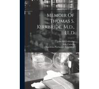 John Curwen Memoir Of Thomas S. Kirkbride, M.d., Ll.d (Tascabile)