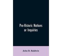 John D Baldwin Pre-Historic Nations or Inquiries Concerning Some of (Tascabile)