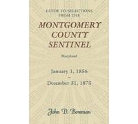 John D Bowman Guide to Selections from the Montgomery County Sentine (Tascabile)