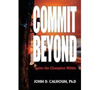 John D Calhoun Ph D Commit Beyond (Copertina rigida)