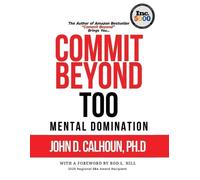John D Calhoun Ph D Commit Beyond TOO (Copertina rigida)