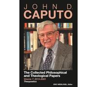 John D. Caputo: The Collected Philosophical and Theological Papers: Volume 7: 2013-2023: Theopoetics