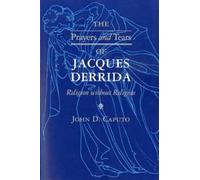 John D. Caputo The Prayers and Tears of Jacques Derrida (Tascabile)