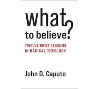 John D. Caputo What to Believe? (Tascabile)