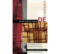 John D. Caputo What Would Jesus Deconstruct? - The Good News of Pos (Tascabile)