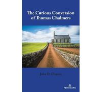 John D. Clayton The Curious Conversion of Thomas Chalmers (Copertina rigida)
