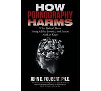 John D Foubert How Pornography Harms (Tascabile)