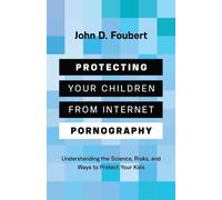 John D Foubert Protecting Your Children from Internet Pornography (Tascabile)