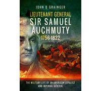 John D. Grainge Lieutenant General Sir Samuel Auchmuty 1756-1 (Copertina rigida)