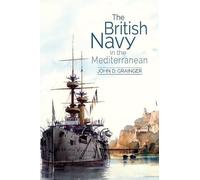 John D Grainger Grainge The British Navy in the Mediterranea (Copertina rigida)
