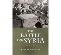 John D Grainger The Battle for Syria, 1918-1920 (Copertina rigida)