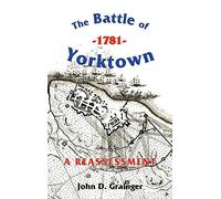 John D Grainger The Battle of Yorktown, 1781: A Reassessment (Copertina rigida)