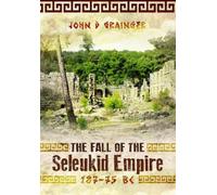 John D Grainger The Fall of the Seleukid Empire 187-75 BC (Tascabile)