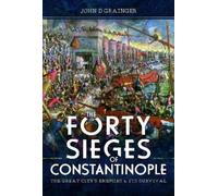 John D Grainger The Forty Sieges of Constantinople (Copertina rigida)